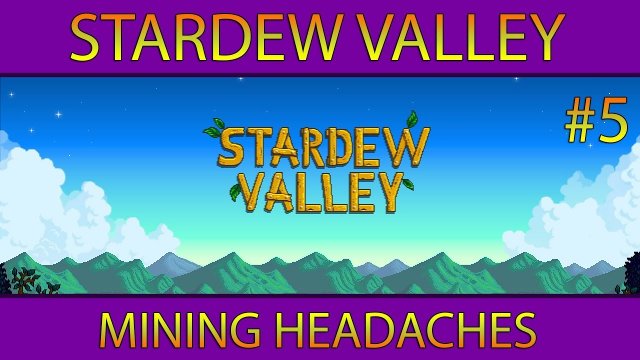 Stardew Valley #5: Mining Headaches