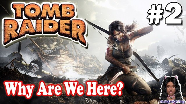Tomb Raider - Let's Play #2 - Why Are We Here?
