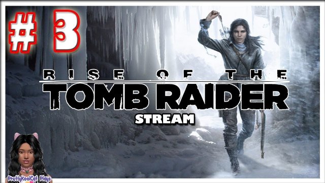 Rise Of The Tomb Raider Stream (Part 3)