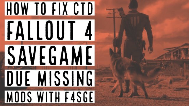 How to fix CTD Fallout 4 savegame due missing mods with F4SGE
