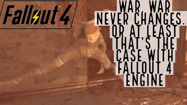 War, war never changes... Or at least that's the case with Fallout 4 engine