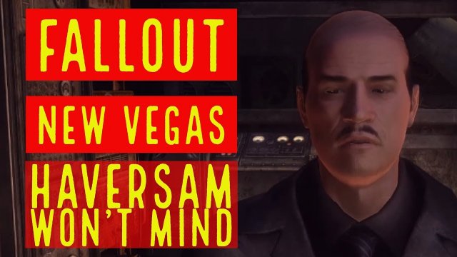Fallout: New Vegas - Haversam won't mind .....