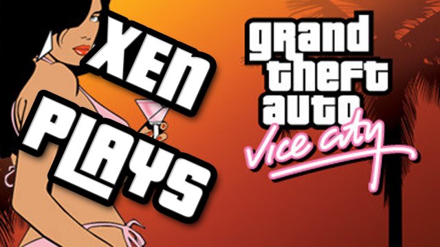 Xen Plays - Grand Theft Auto Vice City