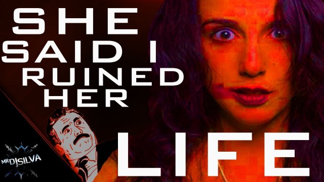 SHE SAID I RUINED HER LIFE